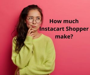 Instacart Shopper Pay| How Much Do They Make?