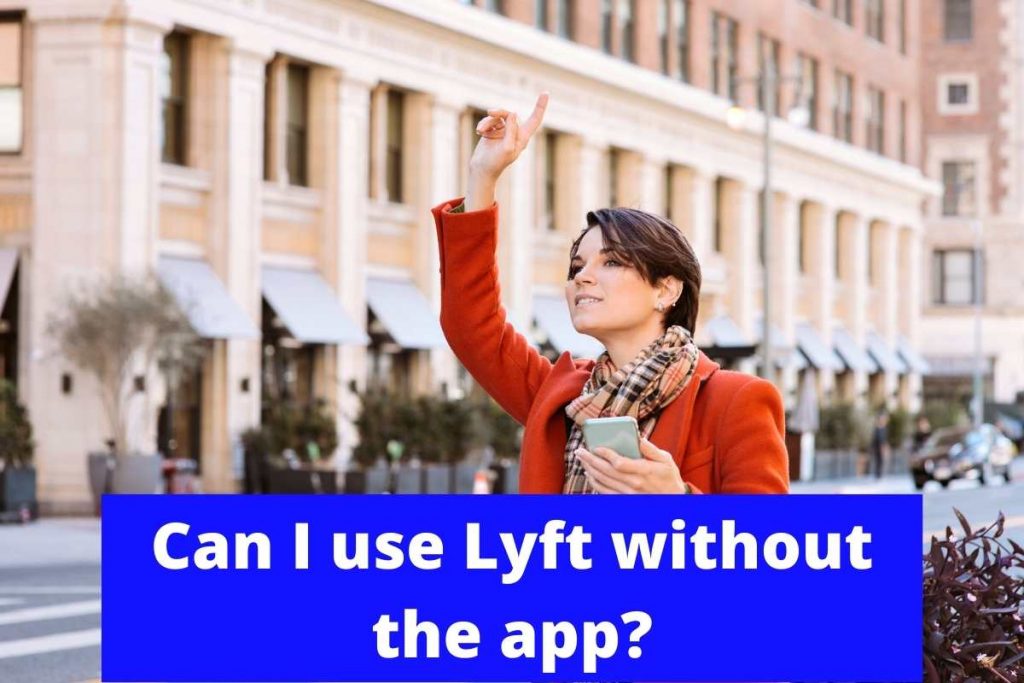 Can I use Lyft without the app
